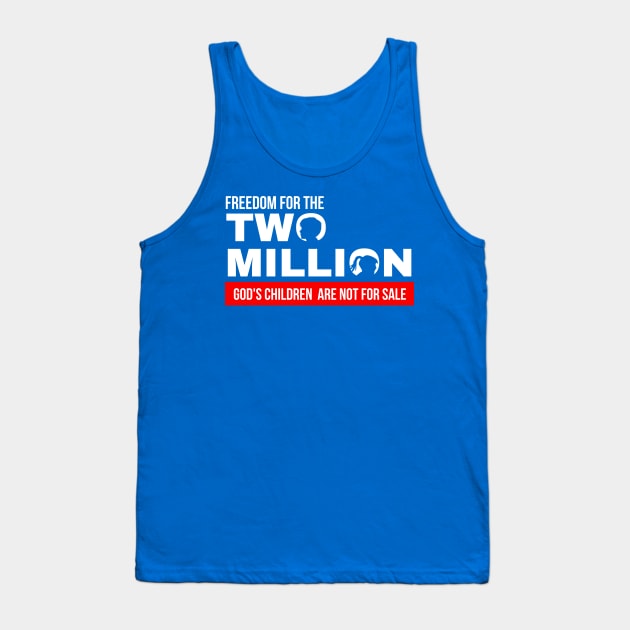 Freedom For Two Million God's Children Are Not For Sale. Funny Political Tank Top by StarMa